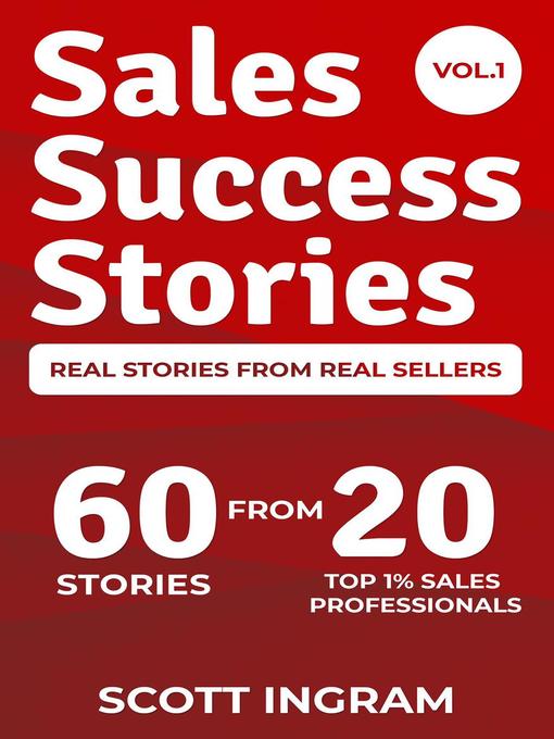 Title details for Sales Success Stories--60 Stories from 20 Top 1% Sales Professionals by Scott Ingram - Available